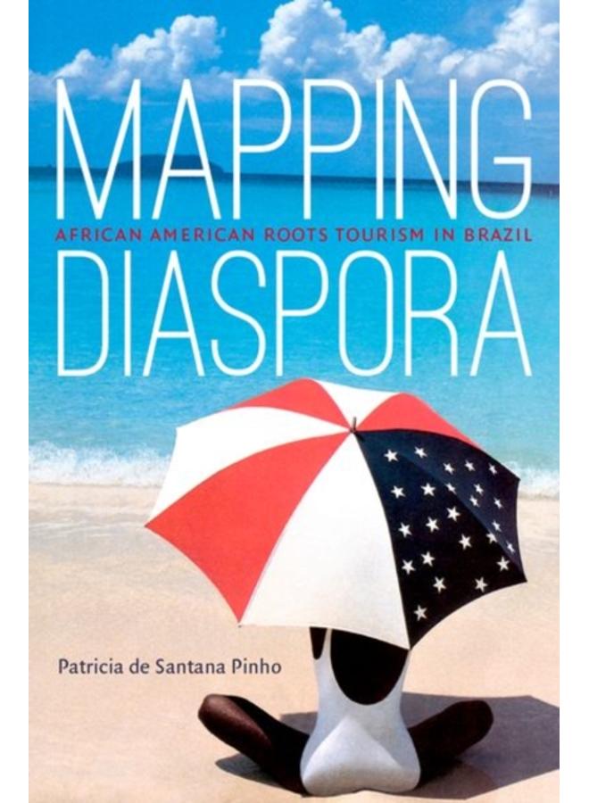 Mapping Diaspora : African American Roots Tourism in Brazil 