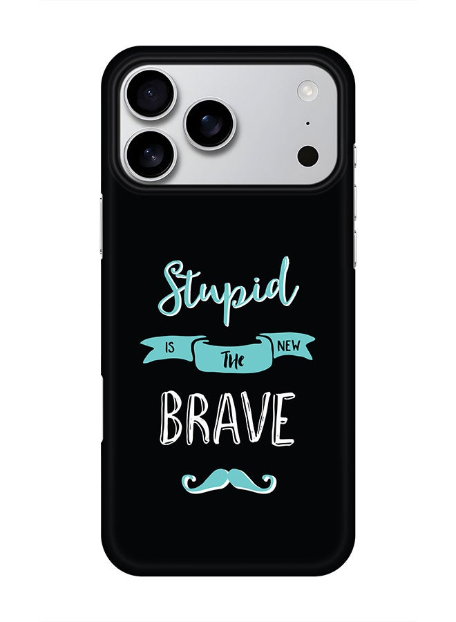Stylizedd For iPhone 17 Pro Max,Case, [Compatible with MagSafe] Magnetic cover Slim fit Protection Matte, - Stupid Is The New Brave