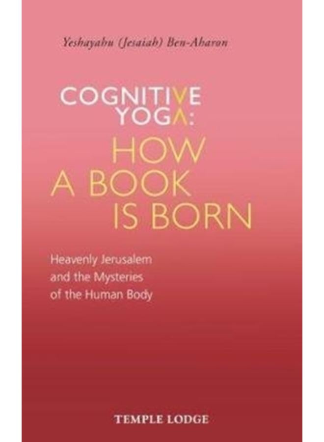 Cognitive Yoga, How a Book is Born : Heavenly Jerusalem and the Mysteries of the Human Body 