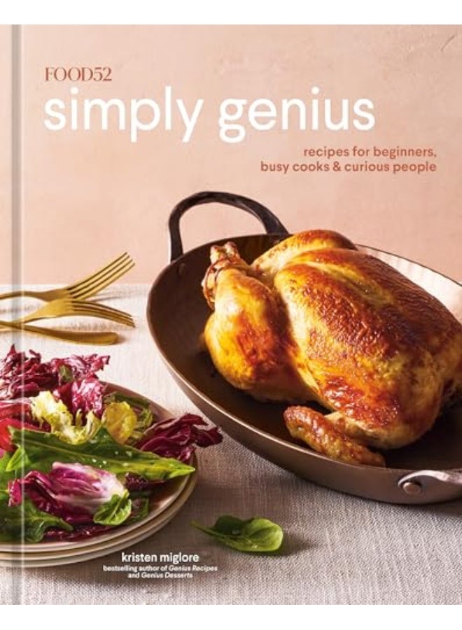 Food52 Simply Genius Recipes For Beginners Busy Cooks And Curious People A Cookbook