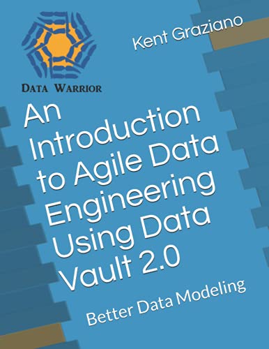An Introduction To Agile Data Engineering Using Data Vault 20 Better Data Modeling
