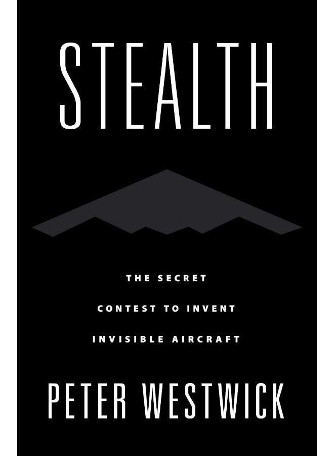 OXFORD UNIVERSITY PRESS Stealth: The Secret Contest to Invent Invisible Aircraft