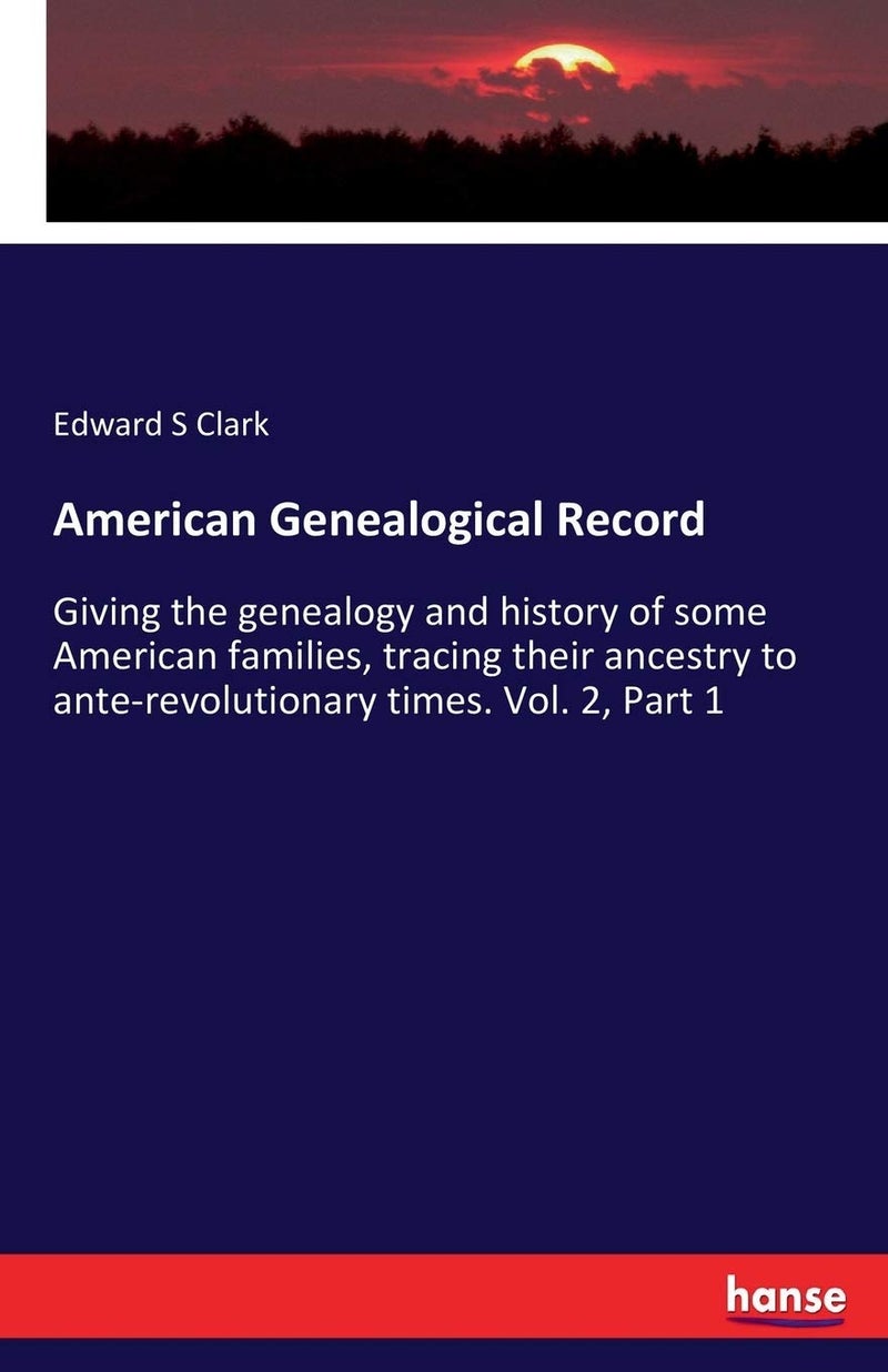 American Genealogical Record: Giving the genealogy and history of some American families, tracing their ancestry to ante-revolutionary times. Vol. 2, Part 1 - Image 1