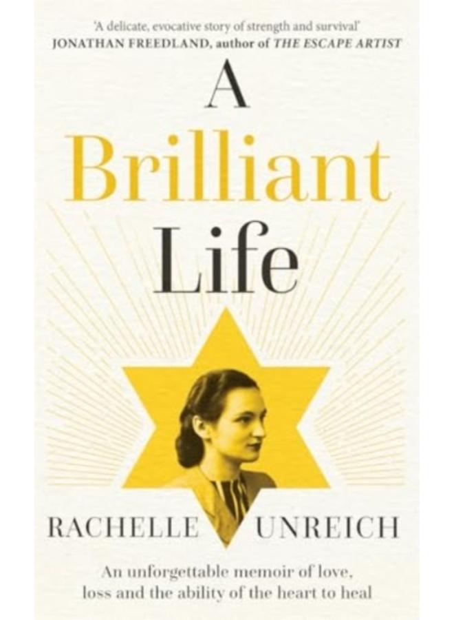 A Brilliant Life : An Unforgettable Memoir of Love, Loss and the Ability of the Heart to Heal 