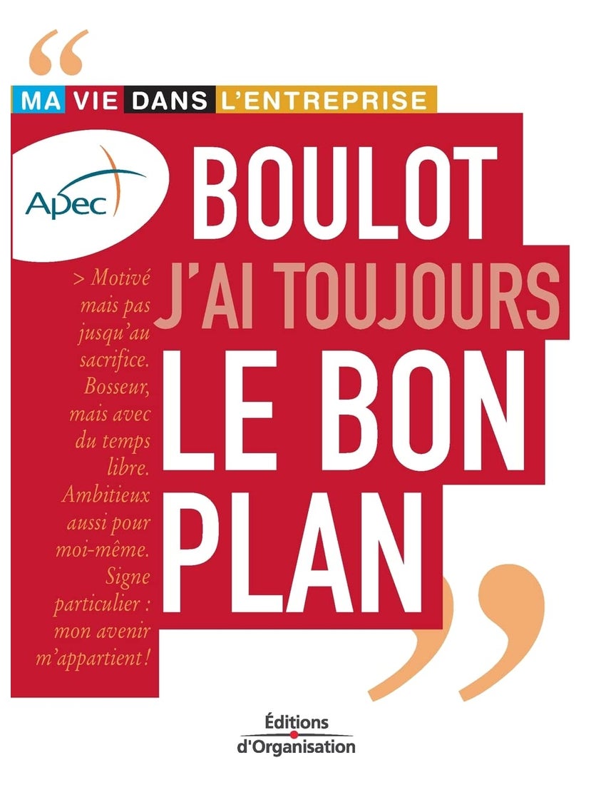 Boulot j'ai toujours le bon plan: Ma vie dans l'entreprise 