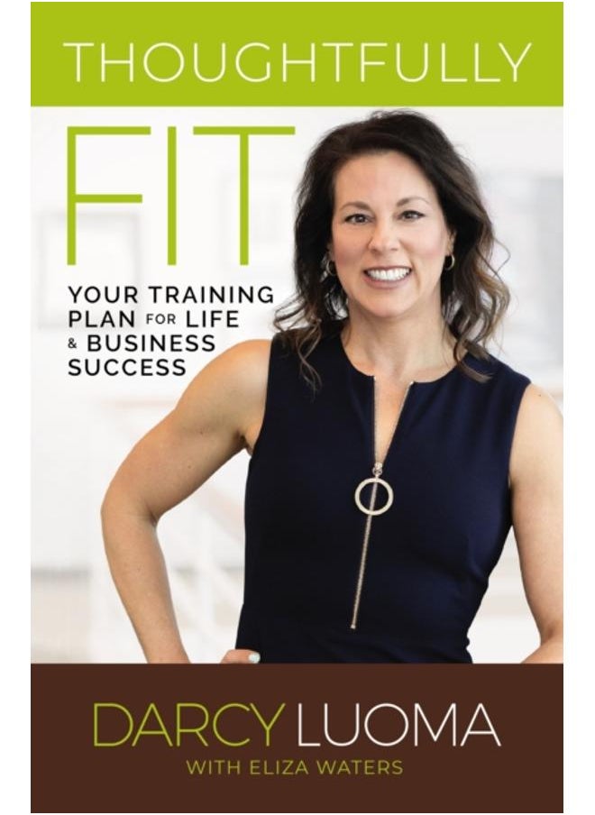 Thoughtfully Fit : Your Training Plan for Life and Business Success 