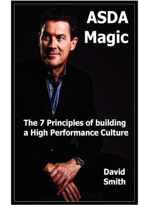 Asda Magic - The 7 Principles of Building a High Performance Culture