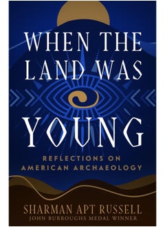 When the Land Was Young: Reflections on American Archaeology 