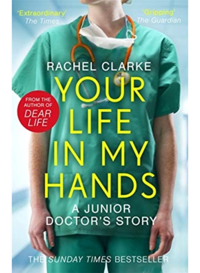 Your Life In My Hands - a Junior Doctor's Story : From the Sunday Times bestselling author of Dear Life 
