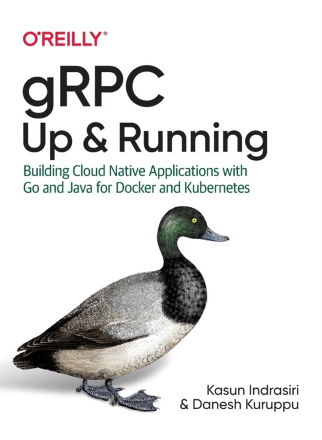 gRPC: Up and Running : Building Cloud Native Applications with Go and Java for Docker and Kubernetes 