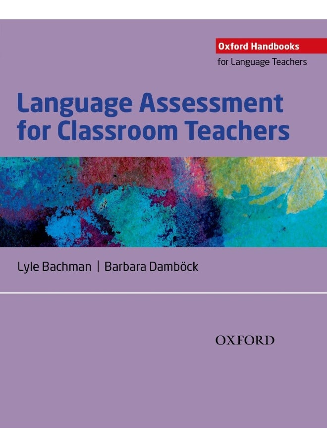 Language Assessment for Classroom Teachers: Assessment for Teachers (Oxford Handbooks for Language Teachers) 