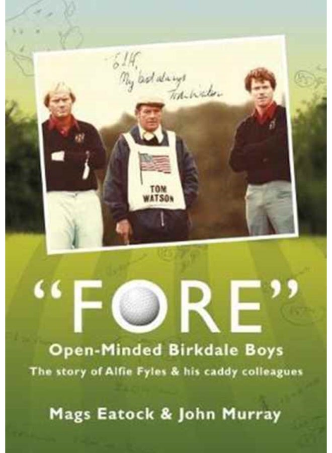 Fore: Open Minded Birkdale Boys : The Story of Alfie Fyles and His Caddy Colleagues 