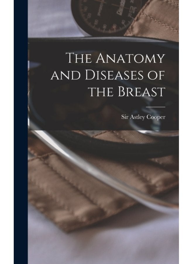 The Anatomy and Diseases of the Breast - Hardback