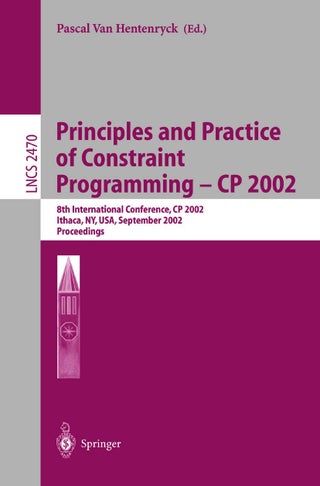 Principles and Practice of Constraint Programming - CP 2002: 8th International Conference, CP 2002, Ithaca, NY, USA, September 9-13, 2002, Proceedings - pzsku/Z4B68C8556B2CA9A1E2E3Z/45/1749041761/6658dd71-4127-4b43-b7fd-f7ec0b2c2b2e