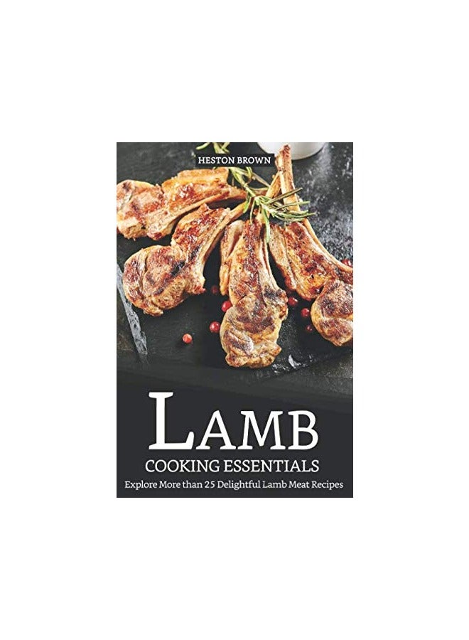 Lamb Cooking Essentials Explore More Than 25 Delightful Lamb Meat Recipes