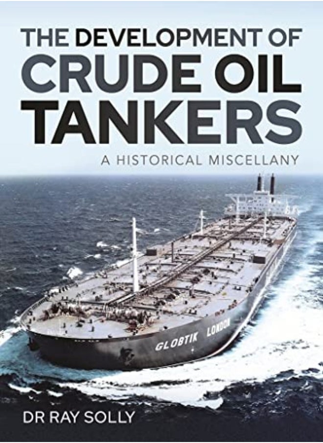 The Development Of Crude Oil Tankers: A Historical Miscellany 