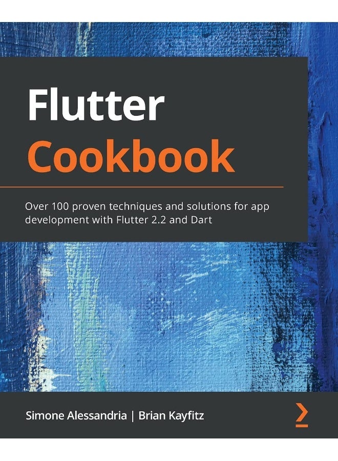 Flutter Cookbook: Over 100 proven techniques and solutions for app development with Flutter 2.2 and Dart 