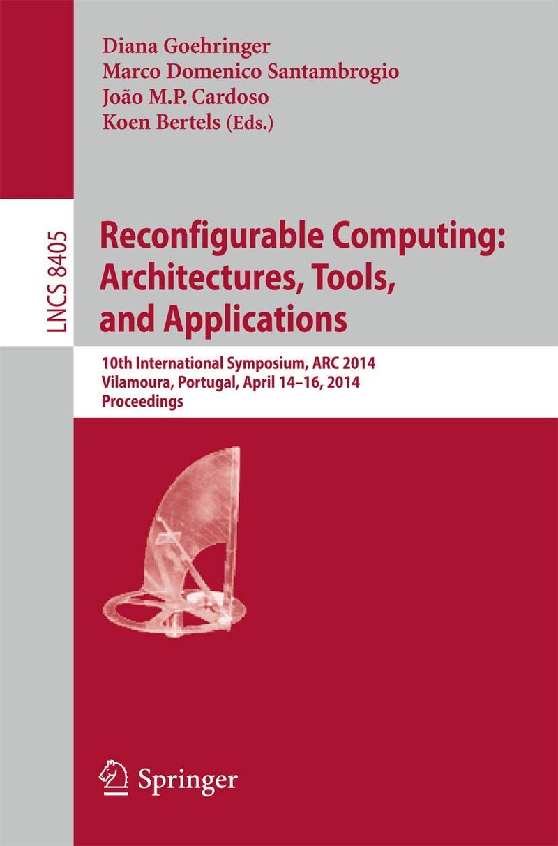Reconfigurable Computing: Architectures, Tools, and Applications : 10th International Symposium, ARC 2014, Vilamoura, Portugal, April 14-16, 2014. Proceedings 