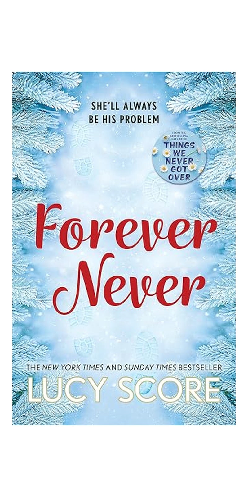 Forever Never: An Unmissable and Steamy Romantic Comedy from the Author of Things We Never Got Over