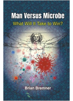 Man Versus Microbe: What Will It Take To Win? 