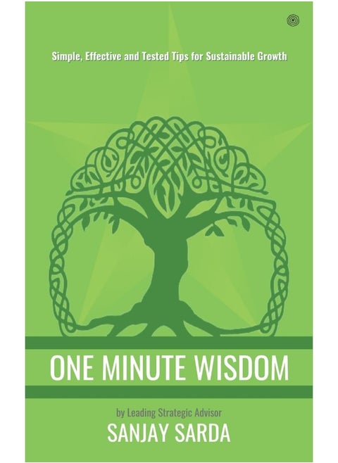 One Minute Wisdom: Simple, Effective and Tested Tips for Sustainable Growth
