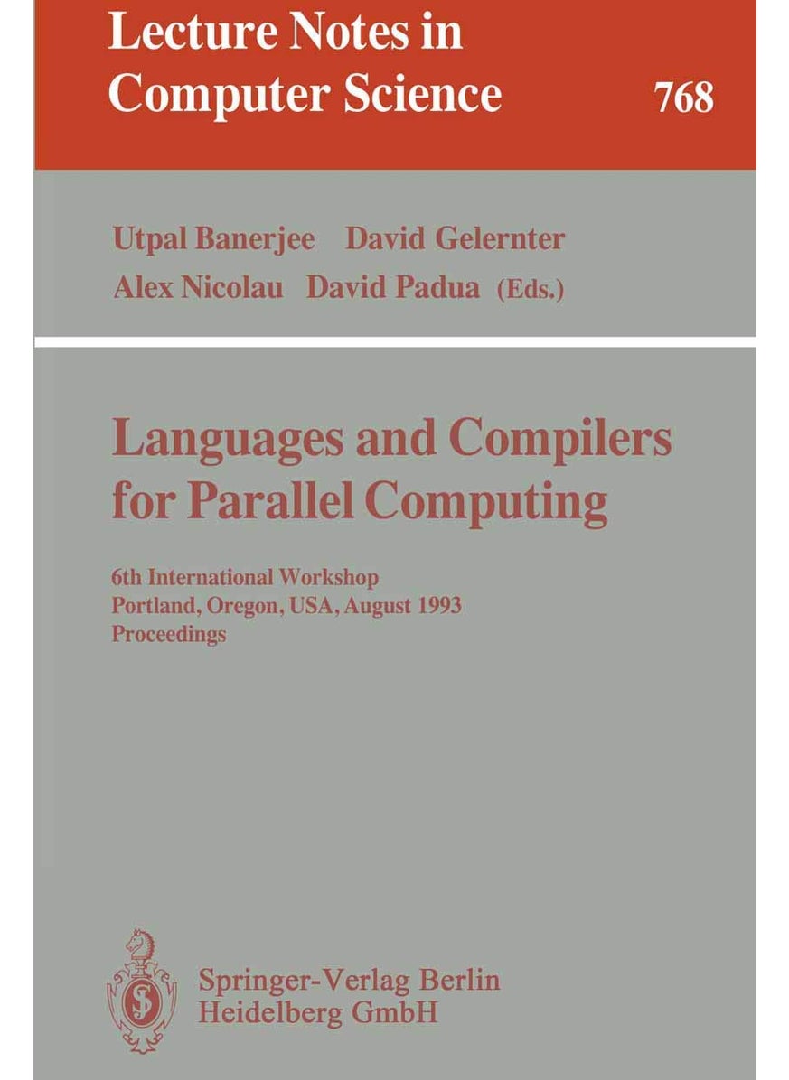 Languages and Compilers for Parallel Computing: 6th International Workshop, Portland, Oregon, USA, August 12 - 14, 1993. Proceedings 