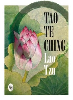 Tao Te Ching By Lao Tzu - A Masterpiece On Taoism | A Masterpiece On Eastern Philosophy | Ancient Wisdom Tzu'S Masterful Exploration Of Spiritual Guidance, Inner Harmony, And Enlightenment [Paperback]