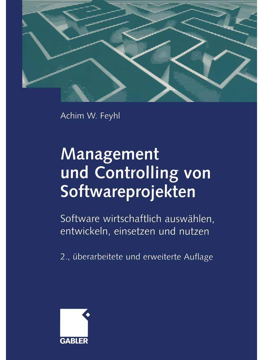 Management und Controlling von Softwareprojekten: Software wirtschaftlich auswählen, entwickeln, einsetzen und nutzen 