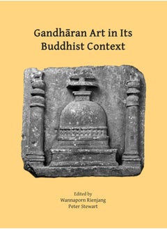 Gandharan Art in Its Buddhist Context : Papers from the Fifth International Workshop of the Gandhara Connections Project, University of Oxford, 21st-23rd March, 2022 