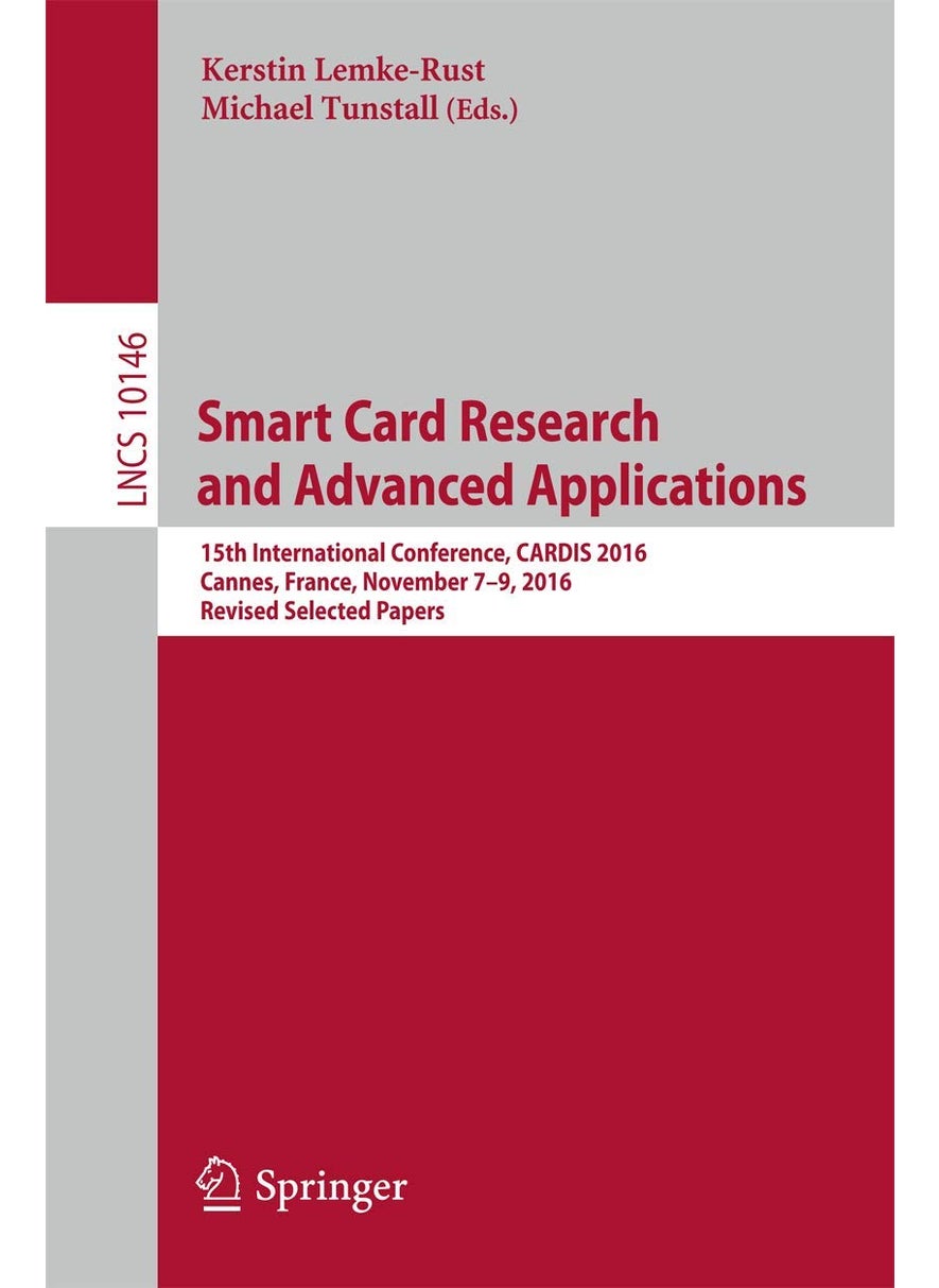 Smart Card Research and Advanced Applications: 15th International Conference, CARDIS 2016, Cannes, France, November 7-9, 2016, Revised Selected Papers 