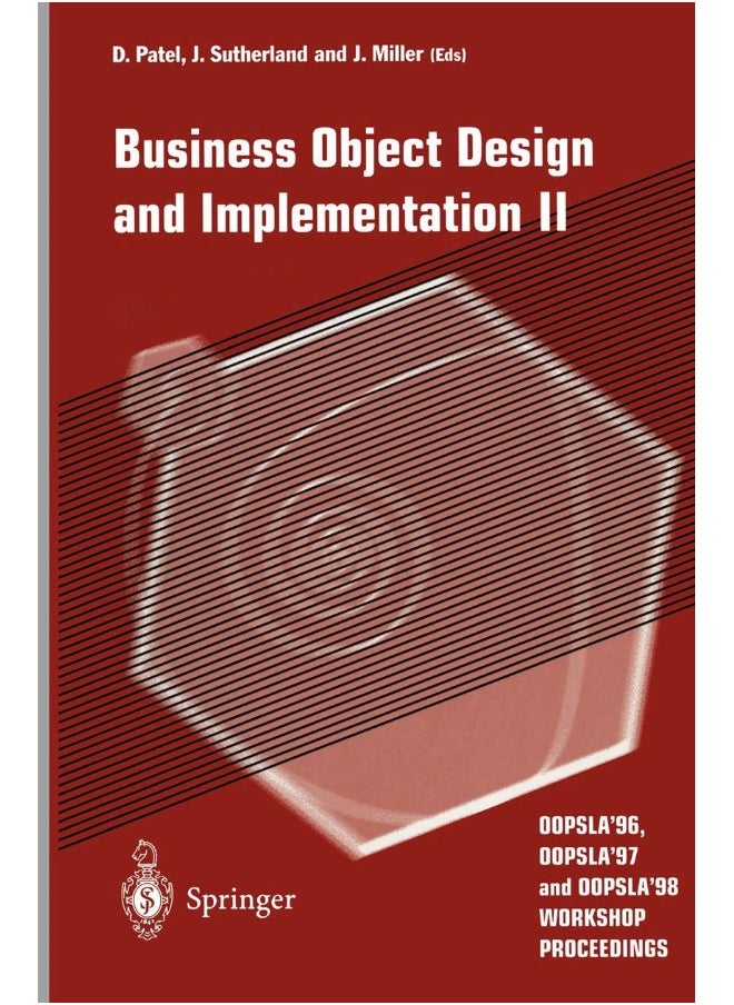 Business Object Design and Implementation II: OOPSLA'96, OOPSLA'97 and OOPSLA'98 Workshop Proceedings 