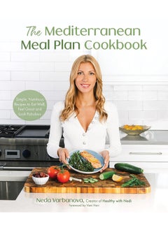 The Mediterranean Meal Plan Cookbook: Simple, Nutritious Recipes to Eat Well, Feel Great and Look Fabulous