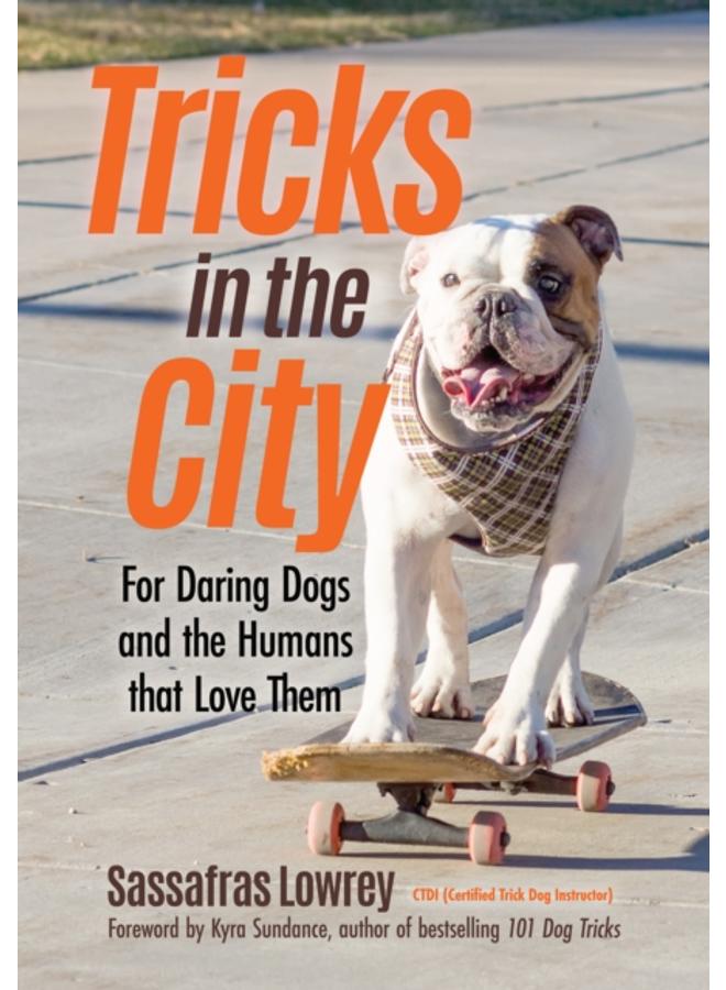 Tricks in the City : For Daring Dogs and the Humans that Love Them (Trick Dog Training Book, Exercise Your Dog) 