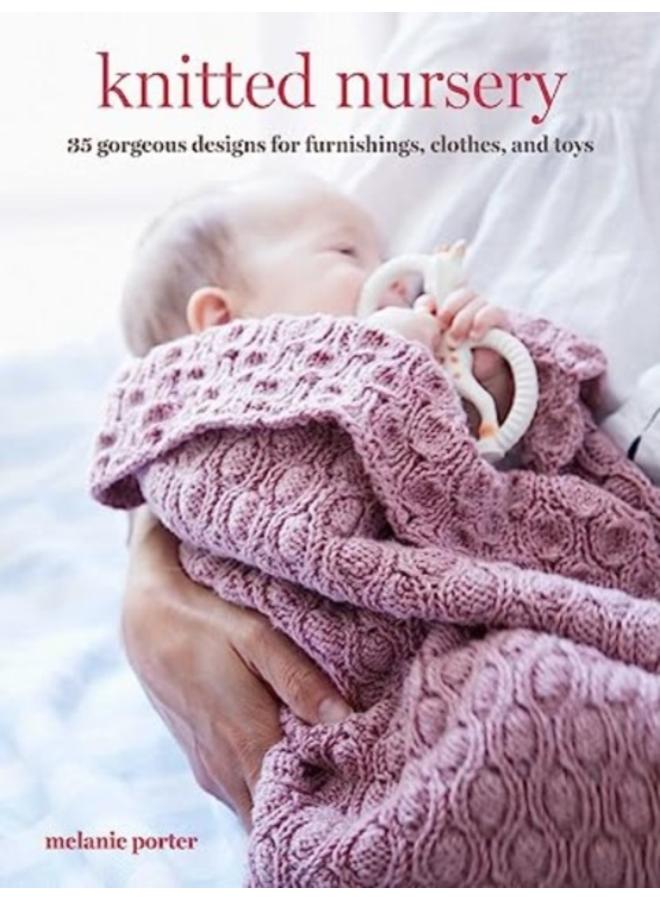 Knitted Nursery : 35 Gorgeous Designs for Furnishings, Clothes, and Toys 