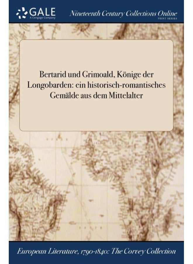Bertarid und Grimoald Konige der Longobarden ein historisch romantisches Gemalde aus dem Mittelalter - Paperback