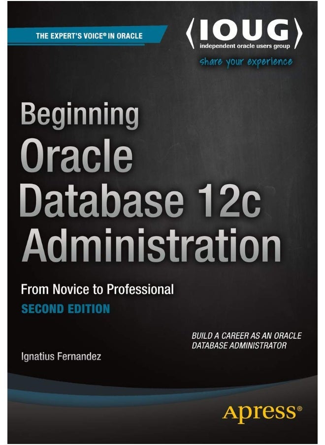 Beginning Oracle Database 12c Administration: From Novice to Professional 