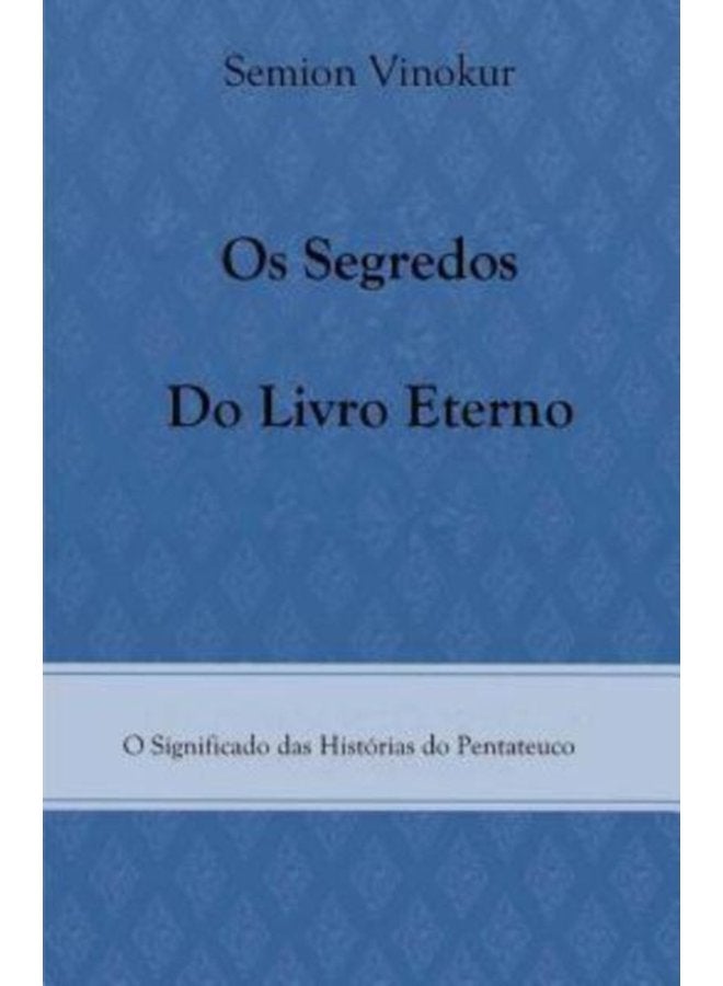 Os Segredos do Livro Eterno O Significado das Historias do Pentateuco - Paperback