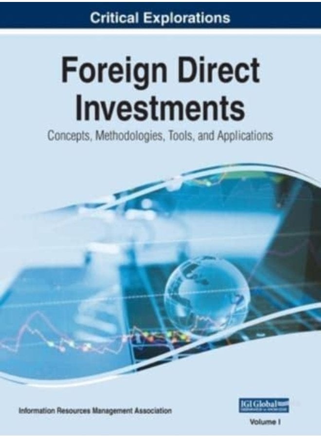 Foreign Direct Investments Concepts Methodologies Tools and Applications VOL 1 - Hardback