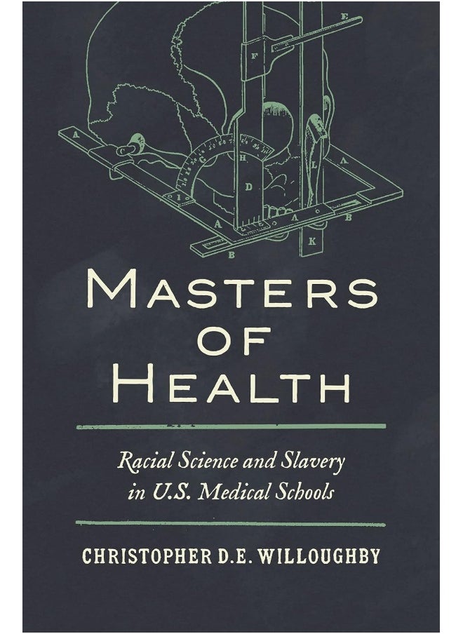 Masters of Health: Racial Science and Slavery in U.S. Medical Schools 