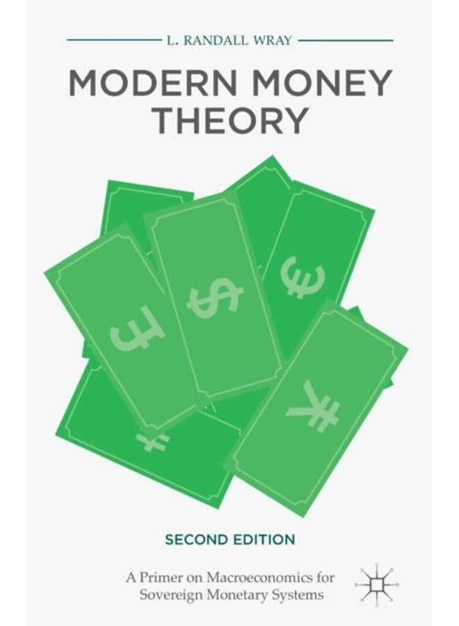 Modern Money Theory : A Primer on Macroeconomics for Sovereign Monetary Systems 