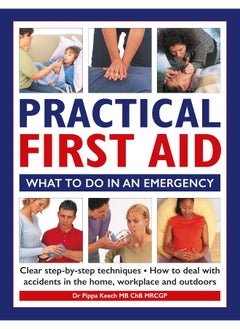 Practical First Aid: What to do in an emergency 