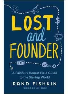 Lost and Founder : A Painfully Honest Field Guide to the Startup World