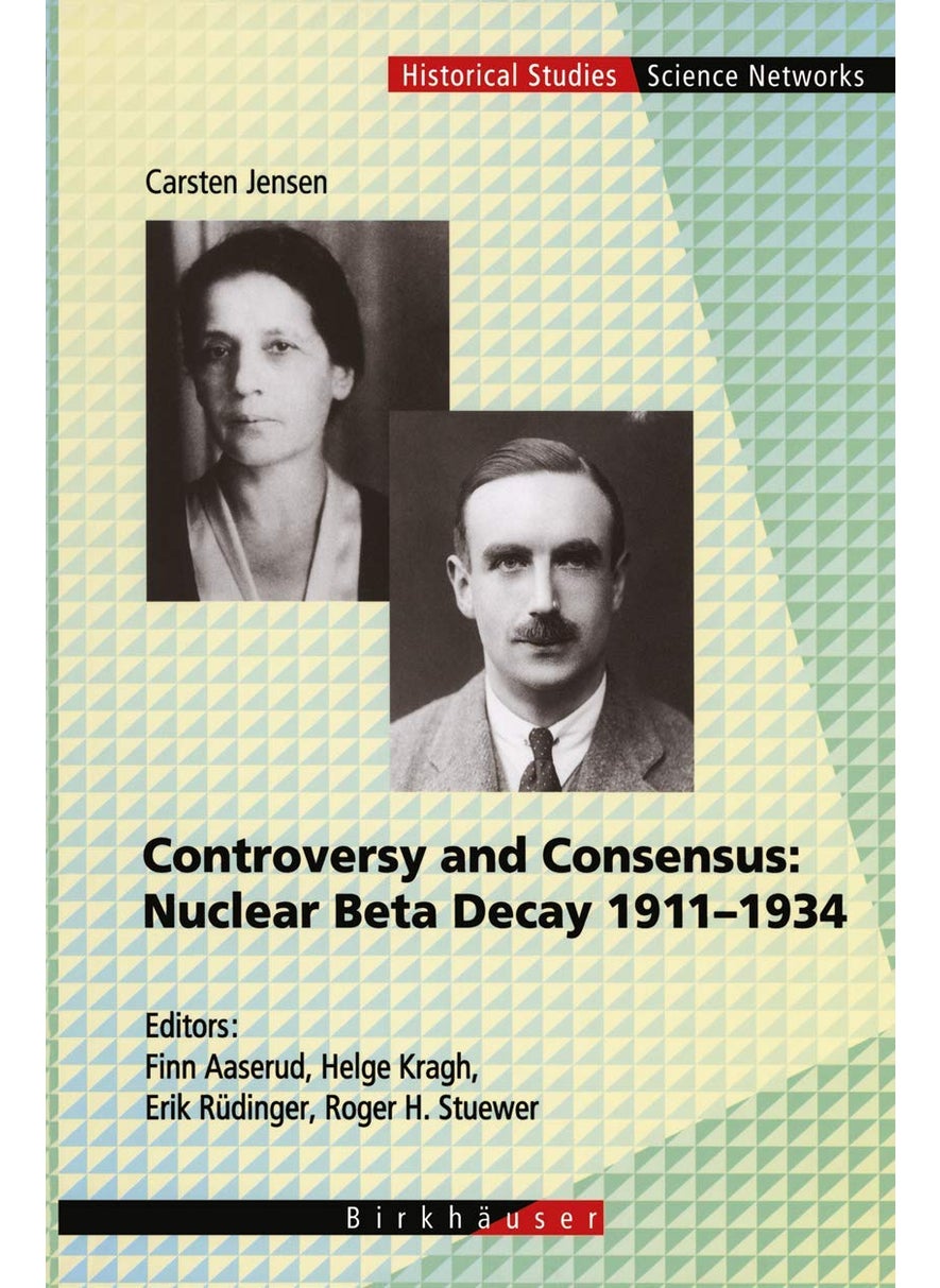 Controversy and Consensus: Nuclear Beta Decay 1911-1934 