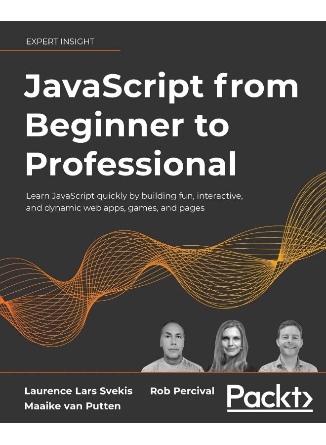 JavaScript from Beginner to Professional: Learn JavaScript quickly by building fun, interactive, and dynamic web apps, games, and pages 