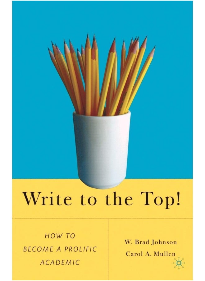 Write to the Top!: How to Become a Prolific Academic 
