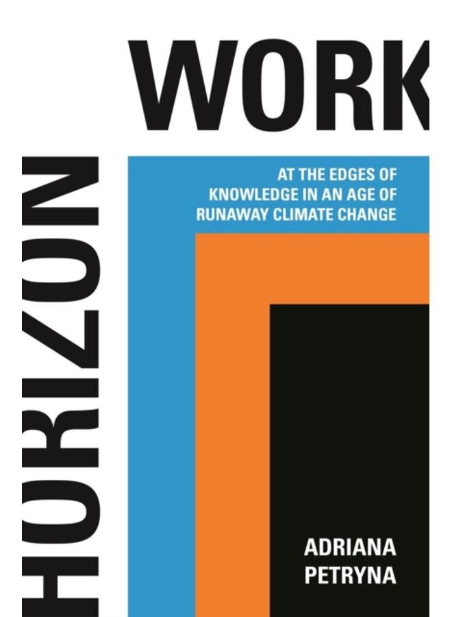 Horizon Work : At the Edges of Knowledge in an Age of Runaway Climate Change 