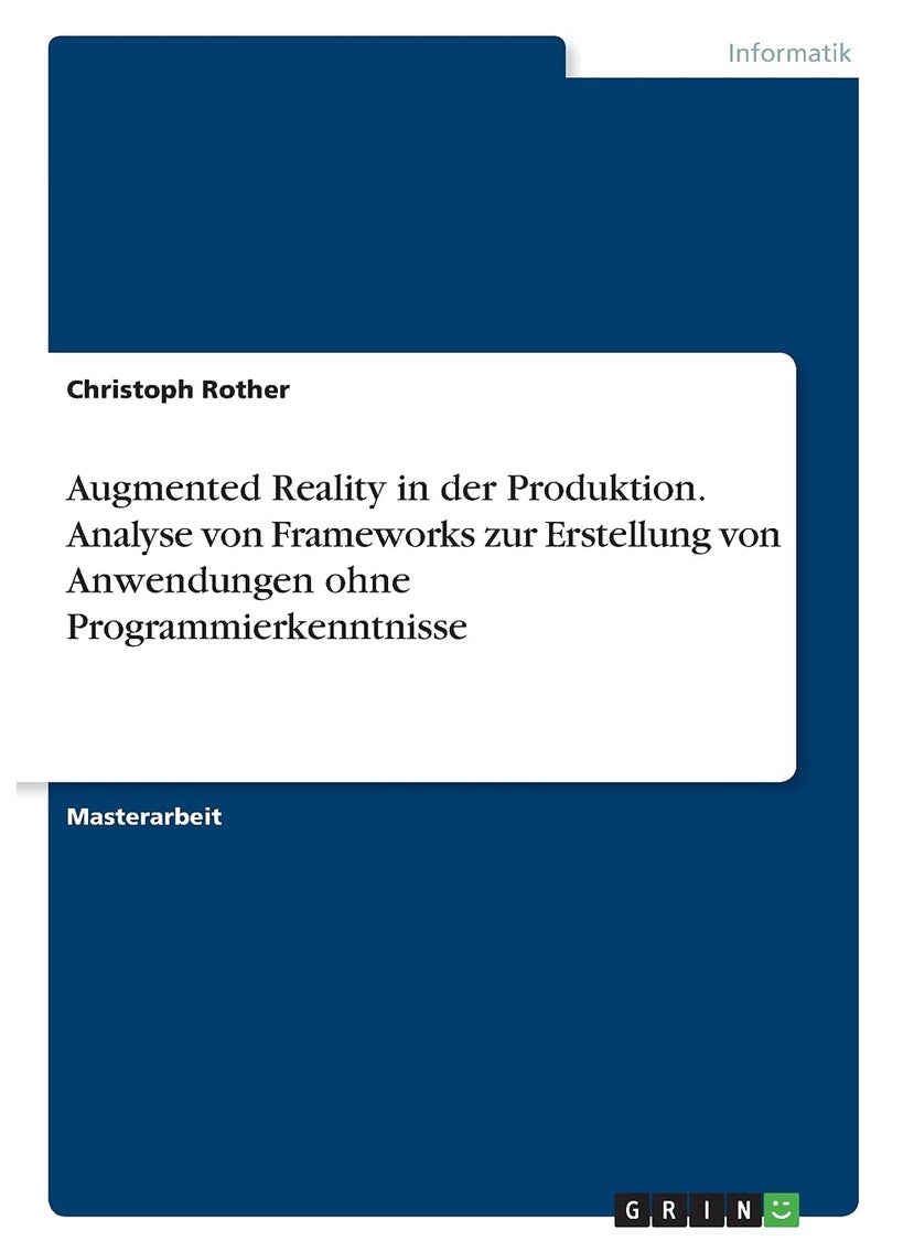 Augmented Reality in der Produktion. Analyse von Frameworks zur Erstellung von Anwendungen ohne Programmierkenntnisse 
