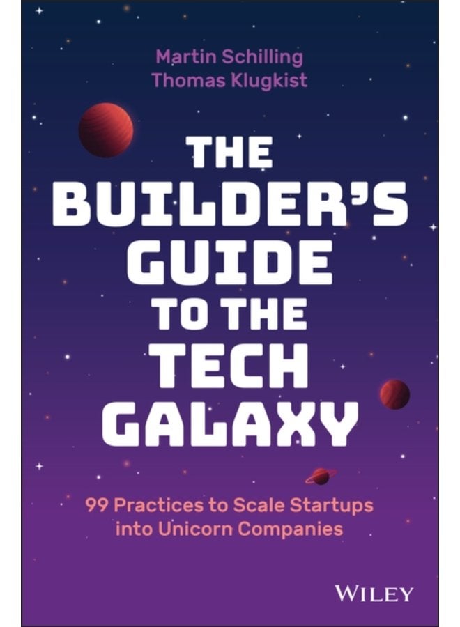 The Builder s Guide to the Tech Galaxy 99 Practices to Scale Startups into Unicorn Companies - Hardback
