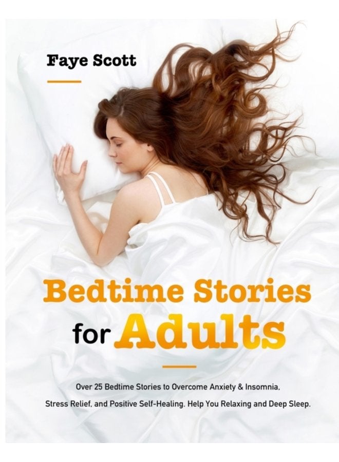 Bedtime Stories for Adults Over 25 Bedtime Stories to Overcome Anxiety Insomnia Stress Relief and Positive Self Healing Help You Relaxing and Deep Sleep - Paperback