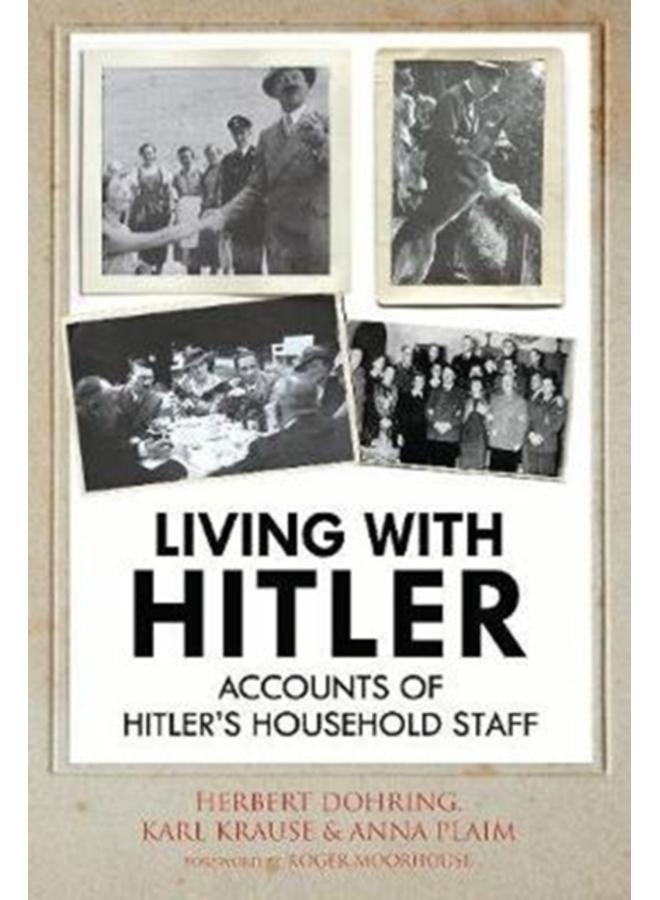 Living with Hitler : Accounts of Hitler's Household Staff 